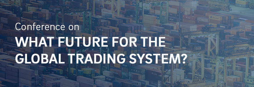 Conference on What Future for the Global Trading System?
